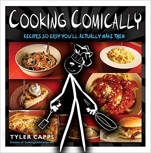 Cooking Comically: Recipes So Easy Youll Actually Make Them (Paperback)