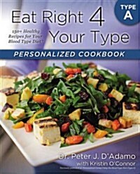 Eat Right 4 Your Type Personalized Cookbook Type a: 150+ Healthy Recipes for Your Blood Type Diet (Paperback)