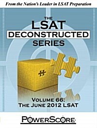 The Powerscore LSAT Deconstructed Series Volume 66: The June 2012 LSAT (Paperback)