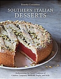 Southern Italian Desserts: Rediscovering the Sweet Traditions of Calabria, Campania, Basilicata, Puglia, and Sicily [A Baking Book] (Hardcover)
