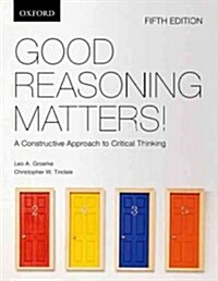 Good Reasoning Matters!: A Constructive Approach to Critical Thinking (Paperback, 5, Revised)