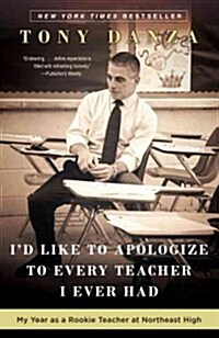 Id Like to Apologize to Every Teacher I Ever Had: My Year as a Rookie Teacher at Northeast High (Paperback)