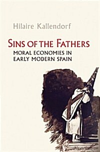Sins of the Fathers: Moral Economies in Early Modern Spain (Hardcover)