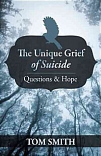The Unique Grief of Suicide: Questions and Hope (Hardcover)