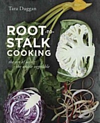 Root-To-Stalk Cooking: The Art of Using the Whole Vegetable [A Cookbook] (Paperback)