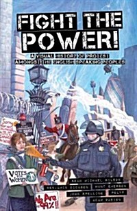 Fight the Power!: A Visual History of Protest Among the English Speaking Peoples (Paperback)
