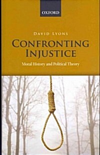 Confronting Injustice : Moral History and Political Theory (Hardcover)