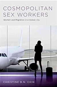Cosmopolitan Sex Workers: Women and Migration in a Global City (Hardcover)