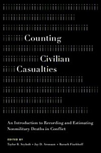 Counting Civilian Casualties: An Introduction to Recording and Estimating Nonmilitary Deaths in Conflict (Paperback)