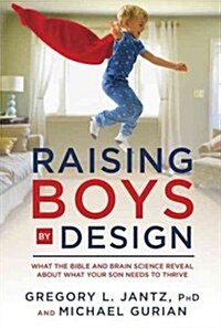 Raising Boys by Design: What the Bible and Brain Science Reveal about What Your Son Needs to Thrive (Paperback)