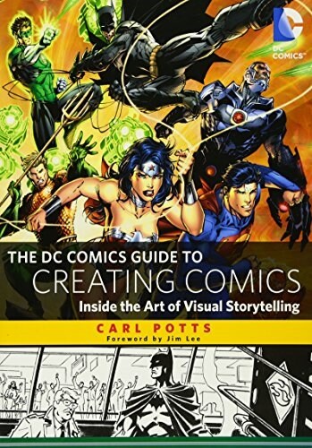 The DC Comics Guide to Creating Comics: Inside the Art of Visual Storytelling (Paperback)