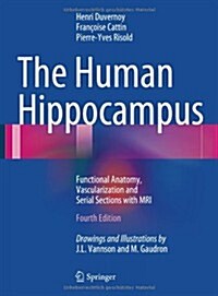 The Human Hippocampus: Functional Anatomy, Vascularization and Serial Sections with MRI (Hardcover, 4, 2013)