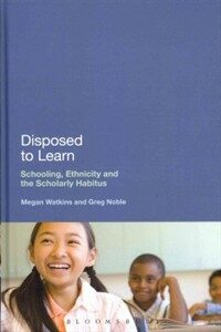 Disposed to learn : schooling, ethnicity and the scholarly habitus