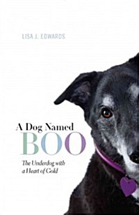 A Dog Named Boo: The Underdog with a Heart of Gold (Paperback)