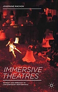 Immersive Theatres : Intimacy and Immediacy in Contemporary Performance (Hardcover)
