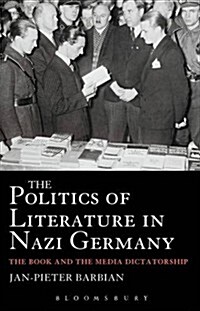 The Politics of Literature in Nazi Germany: Books in the Media Dictatorship (Paperback)