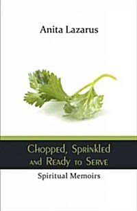 Chopped, Sprinkled and Ready to Serve: Spiritual Memoirs (Paperback)