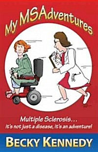 My Msadventures: Multiple Sclerosis: Its Not Just a Disease-Its an Adventure! (Paperback)