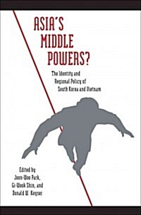 Asias Middle Powers?: The Identity and Regional Policy of South Korea and Vietnam (Paperback)