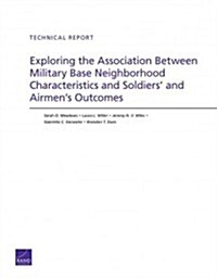 Exploring the Association Between Military Base Neighborhood Characteristics and Soldiers and Airmens Outcomes (Paperback)