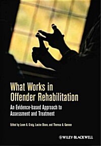 What Works in Offender Rehabilitation : An Evidence-Based Approach to Assessment and Treatment (Paperback)