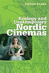 Ecology and Contemporary Nordic Cinemas: From Nation-Building to Ecocosmopolitanism (Hardcover)