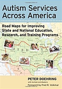 Autism Services Across America: Road Maps for Improving State and National Education, Research, and Training Programs (Paperback)