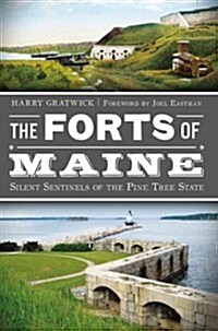 The Forts of Maine: Silent Sentinels of the Pine Tree State (Paperback)