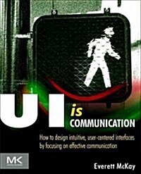 Ui Is Communication: How to Design Intuitive, User Centered Interfaces by Focusing on Effective Communication (Paperback, New)