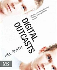 Digital Outcasts: Moving Technology Forward Without Leaving People Behind (Paperback)