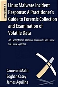 Linux Malware Incident Response: A Practitioners Guide to Forensic Collection and Examination of Volatile Data: An Excerpt from Malware Forensic Fiel (Paperback)