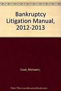 Bankruptcy Litigation Manual, 2012-2013 (Loose Leaf)