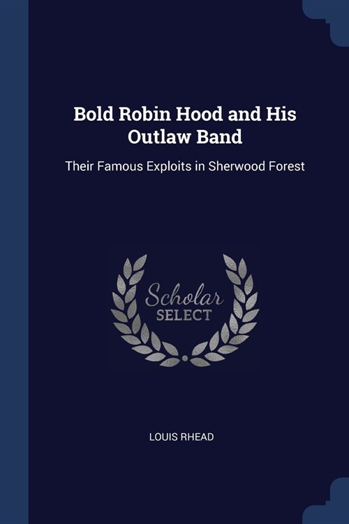 Bold Robin Hood and His Outlaw Band: Their Famous Exploits in Sherwood Forest (Paperback)