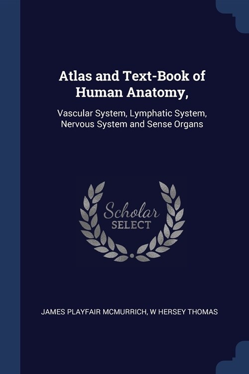 Atlas and Text-Book of Human Anatomy,: Vascular System, Lymphatic System, Nervous System and Sense Organs (Paperback)