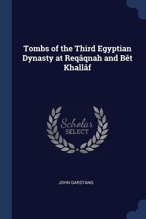 Tombs of the Third Egyptian Dynasty at Req?nah and B? Khall? (Paperback)