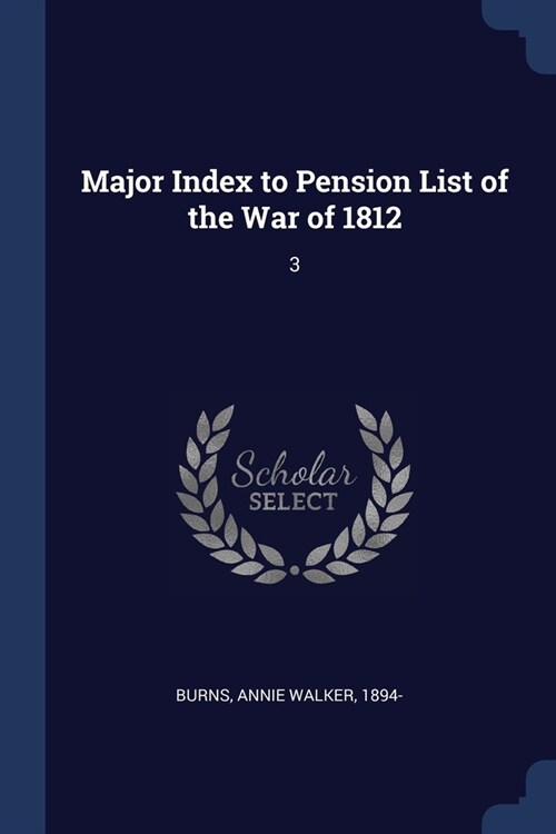 Major Index to Pension List of the War of 1812: 3 (Paperback)