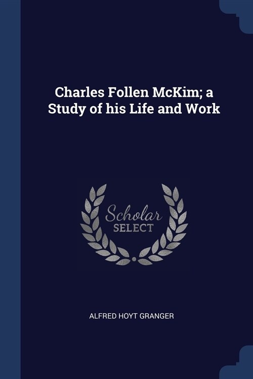 Charles Follen McKim; a Study of his Life and Work (Paperback)