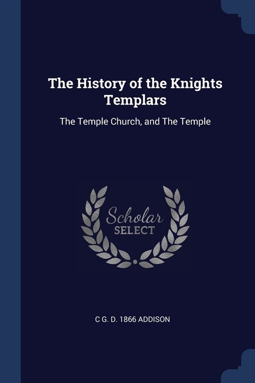 The History of the Knights Templars: The Temple Church, and The Temple (Paperback)