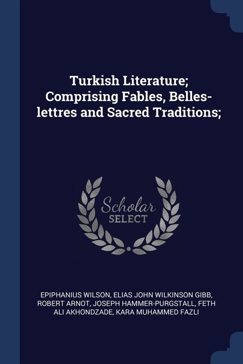 Turkish Literature; Comprising Fables, Belles-lettres and Sacred Traditions; (Paperback)