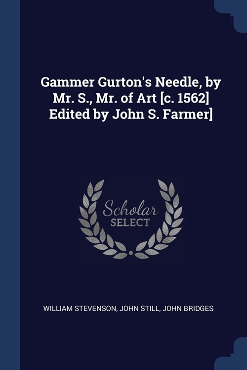 Gammer Gurtons Needle, by Mr. S., Mr. of Art [c. 1562] Edited by John S. Farmer] (Paperback)