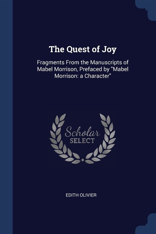 The Quest of Joy: Fragments From the Manuscripts of Mabel Morrison, Prefaced by Mabel Morrison: a Character (Paperback)