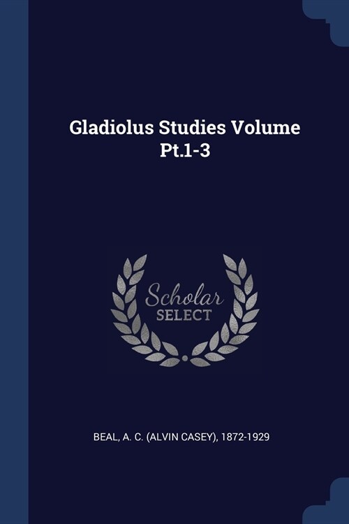 Gladiolus Studies Volume Pt.1-3 (Paperback)