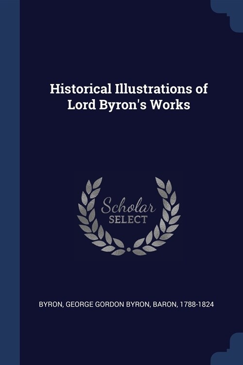 Historical Illustrations of Lord Byrons Works (Paperback)