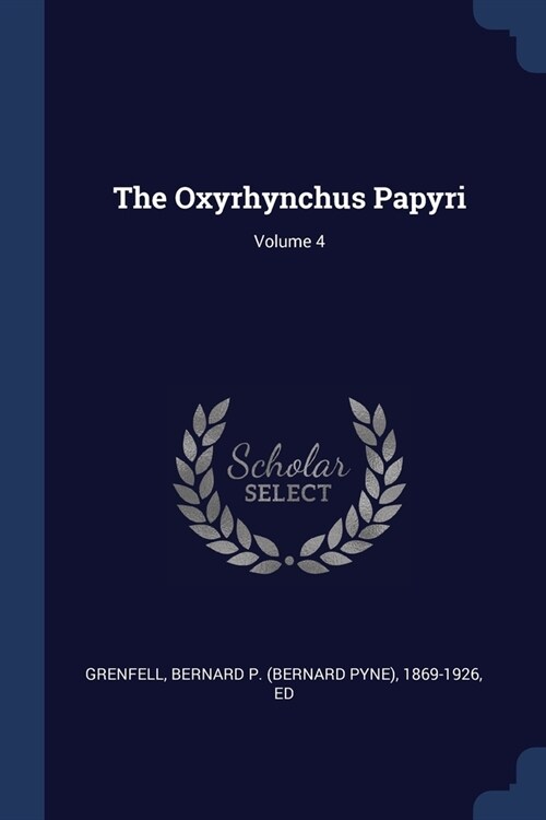 The Oxyrhynchus Papyri; Volume 4 (Paperback)