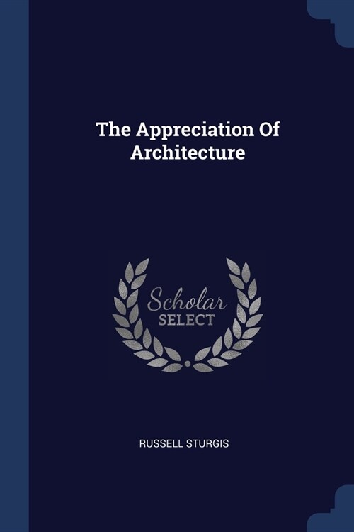 The Appreciation Of Architecture (Paperback)