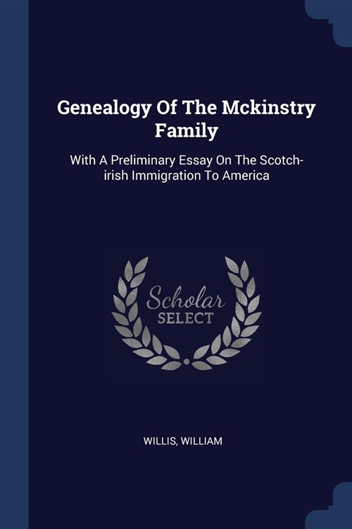Genealogy Of The Mckinstry Family: With A Preliminary Essay On The Scotch-irish Immigration To America (Paperback)