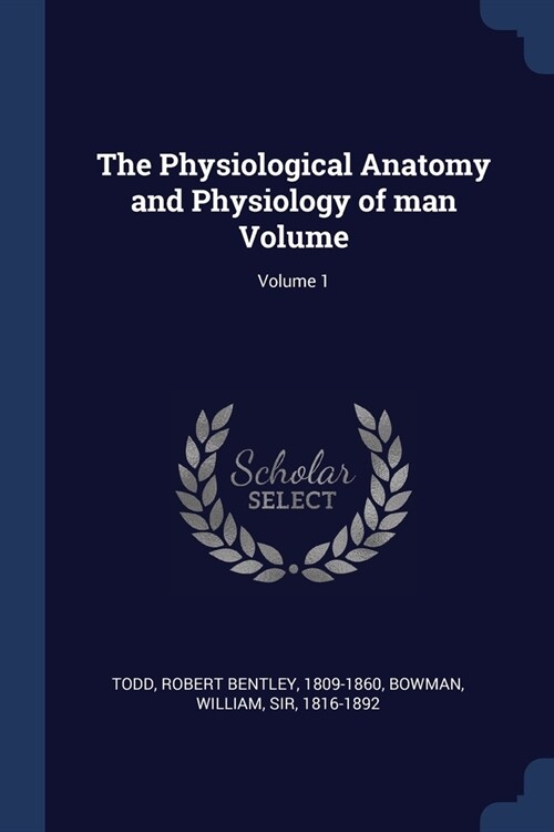 The Physiological Anatomy and Physiology of man Volume; Volume 1 (Paperback)