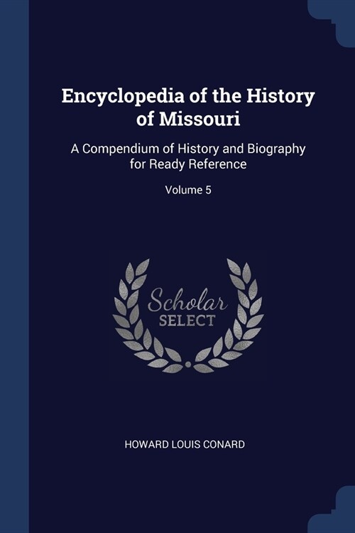 Encyclopedia of the History of Missouri: A Compendium of History and Biography for Ready Reference; Volume 5 (Paperback)