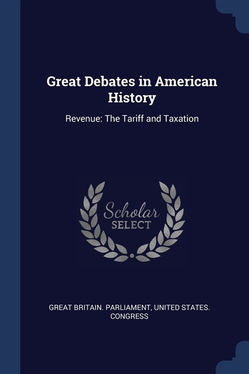 Great Debates in American History: Revenue: The Tariff and Taxation (Paperback)