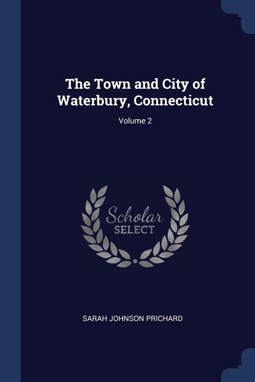 The Town and City of Waterbury, Connecticut; Volume 2 (Paperback)